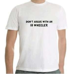  Dont Argue with a 18 Wheeler Tshirt Size Adult ExLarge 