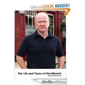 The Life and Times of Phil Mitchell (Eastenders) Alexander Green 