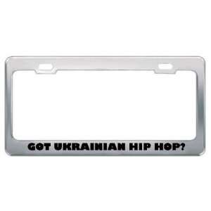 Got Ukrainian Hip Hop? Music Musical Instrument Metal License Plate 