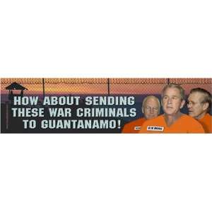   to Guantanamo Anti  Bush, Cheney, Rumsfeld Bumper Sticker Automotive
