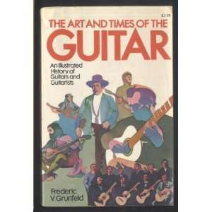 THE ART AND TIMES OF THE GUITAR An Illustrated History of Guitars and 