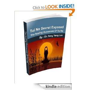 Tui Na Secret Exposed  The Healing Successes Of Tui Na Dr. Fang Yang 