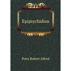 Epipsychidion Potts Robert Alfred  Books