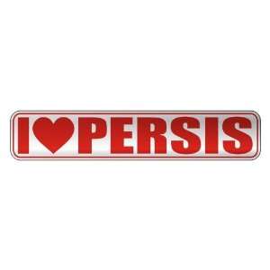   I LOVE PERSIS  STREET SIGN NAME