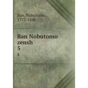  Ban Nobutomo zensh. 5 Nobutomo, 1773 1846 Ban Books