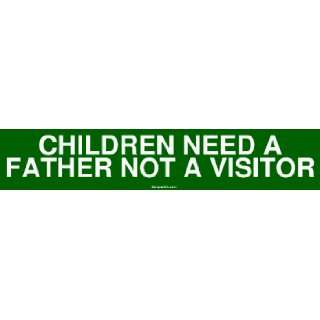  CHILDREN NEED A FATHER NOT A VISITOR MINIATURE Sticker 