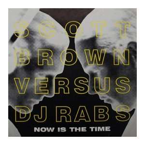   BROWN VS. DJ RAB S / NOW IS THE TIME SCOTT BROWN VS. DJ RAB S Music