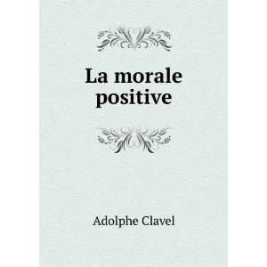  La morale positive Adolphe Clavel Books