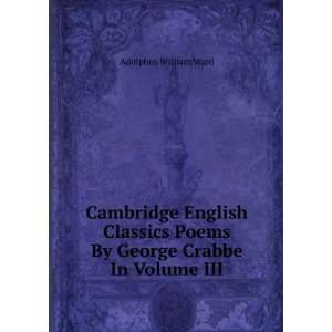   Poems By George Crabbe In Volume III Adolphus William Ward Books