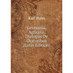   , Agricola, Dialogus De Oratoribus (Latin Edition) Karl Halm Books