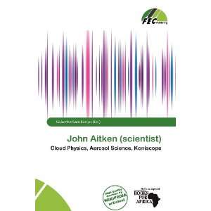    John Aitken (scientist) (9786138451082) Columba Sara Evelyn Books