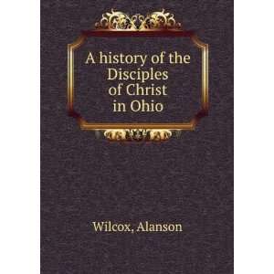   history of the Disciples of Christ in Ohio Alanson Wilcox Books