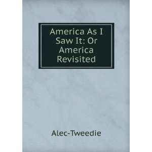   saw it; or, America revisited d 1940 Alec Tweedie  Books