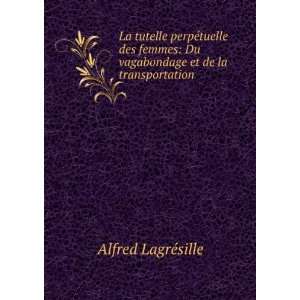    Du vagabondage et de la transportation Alfred LagrÃ©sille Books