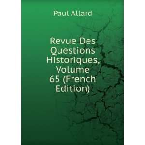   Questions Historiques, Volume 65 (French Edition) Paul Allard Books