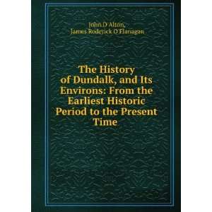   to the Present Time . James Roderick OFlanagan John DAlton Books