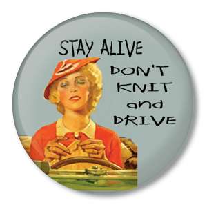 STAY ALIVE DONT KNIT & DRIVE knitting pin button badge  