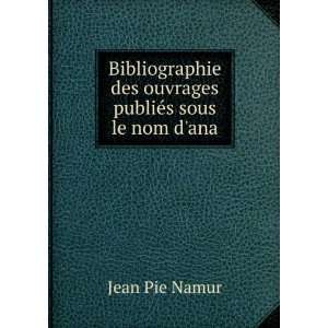   sous le nom dana accompagnÃ©e de notes . Jean Pie Namur Books