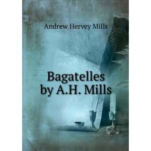  Bagatelles by A.H. Mills. Andrew Hervey Mills Books