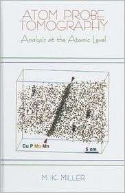 Atom Probe Tomography Analysis at the Atomic Level, (0306464152 