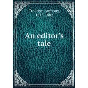 An editors tale Anthony, 1815 1882 Trollope  Books