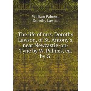  The life of mrs. Dorothy Lawson, of St. Antonys, near 