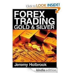 FOREX TRADING GOLD AND SILVER Jeremy Holbrook  Kindle 