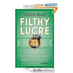 Filthy Lucre Economics for People Who Hate Capitalism Joseph Heath 
