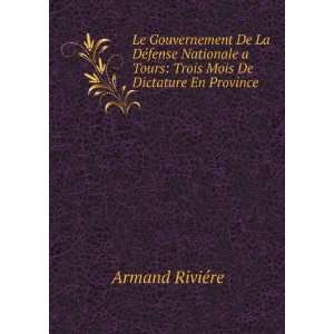  Mois De Dictature En Province Armand RiviÃ©re  Books