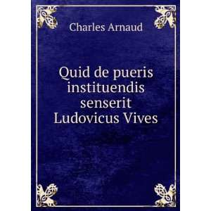   de pueris instituendis senserit Ludovicus Vives Charles Arnaud Books