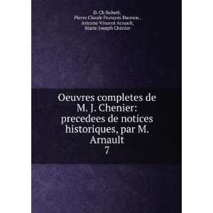   Antoine Vincent Arnault, Marie Joseph ChÃ©nier D. Ch Robert Books
