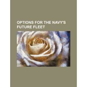  Options for the Navys future fleet (9781234369712) U.S 