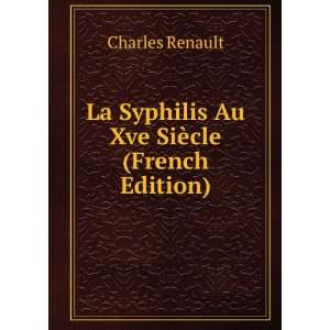  La Syphilis Au Xve SiÃ¨cle (French Edition) Charles 