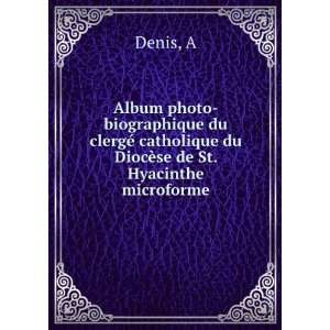   catholique du DiocÃ¨se de St. Hyacinthe microforme A Denis Books