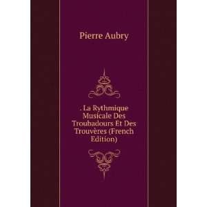   Troubadours Et Des TrouvÃ¨res (French Edition) Pierre Aubry Books