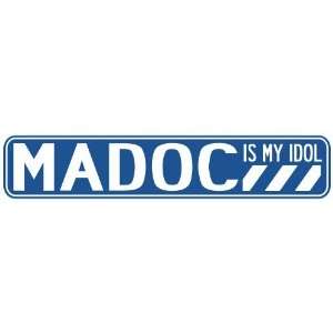   MADOC IS MY IDOL STREET SIGN