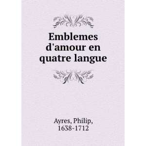  Emblemes damour en quatre langue Philip, 1638 1712 Ayres Books