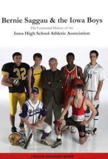 Bernie Saggau & the Iowa Boys The Centennial History of the Iowa High 