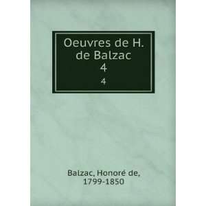  Oeuvres de H. de Balzac. 4 HonoreÌ de, 1799 1850 Balzac Books