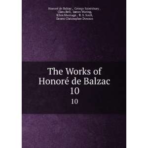  The Works of HonorÃ© de Balzac. 10 George Saintsbury 