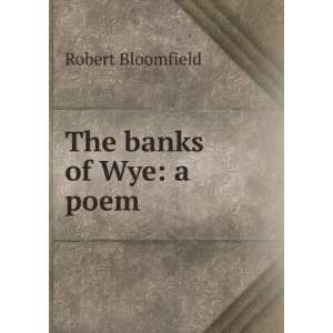  The banks of Wye a poem. In four books. Robert 
