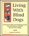 Blind Dogs A Resource Book and Training Guide for the Owners of Blind 
