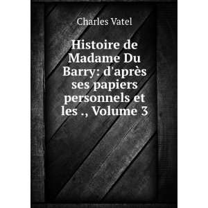  Histoire de Madame Du Barry daprÃ¨s ses papiers 