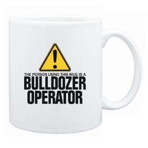  New  The Person Using This Mug Is A Bulldozer Operator 