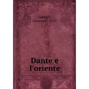  Dante e loriente Giuseppe, 1872  Gabrieli Books