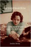 Irrepressible The Life and Times of Jessica Mitford