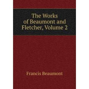    Beaumont a Fletchers Works Volume 2 Francis Beaumont Books