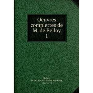   de Belloy. 1 M. de (Pierre Laurent Buyrette), 1727 1775 Belloy Books