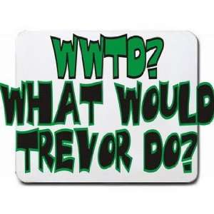  WWTD? What woul Trevor do? Mousepad