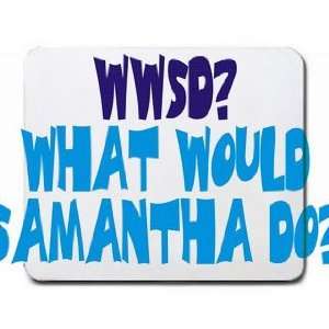  WWSD? What would Samantha do? Mousepad